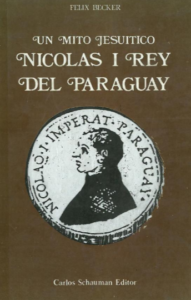 Un mito jesuítico. Nicolás I Rey del Paraguay (portada).